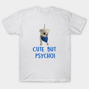 Cute but Psycho Dog! T-Shirt